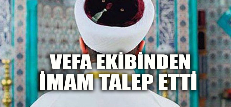 Vefa ekibine “yeni doğan çocuğun kulağına isminin okunması” için imam talep etti