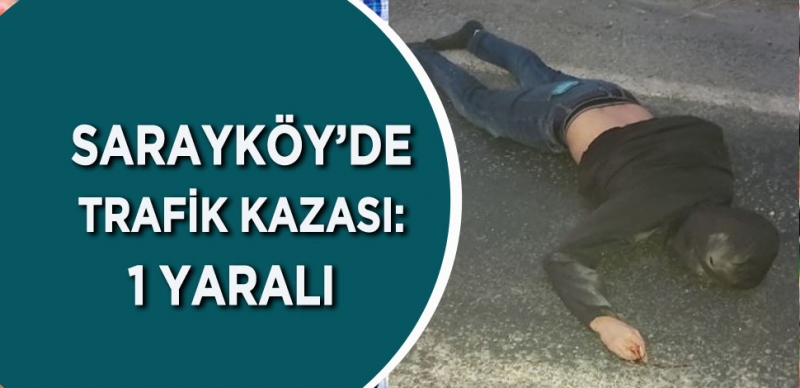 SARAYKÖY YOLUNDA KORKUNÇ KAZA Sarayköy