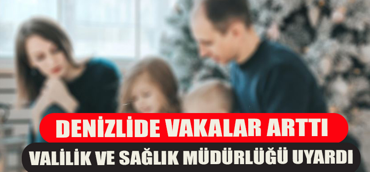 Denizli’de Vakalar Arttı! Valilik ve Sağlık Müdürlüğü’nden Uyarı