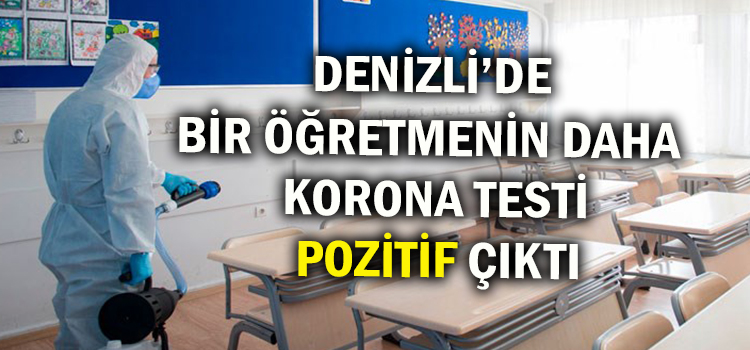 DENİZLİ’DE BİR ÖĞRETMENDE DAHA KORONA ÇIKTI