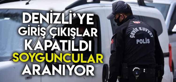 DENİZLİ’DE HAVADAN KARADAN HER YERDEN ONLARI ARIYORLAR