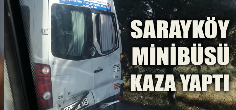 SARAYKÖY MİNİBÜSÜNE ARKADAN ÇARPTILAR