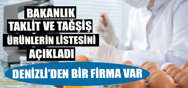 Bakanlık taklit ve tağşiş ürün listesini açıkladı: Denizli’den bir firma var