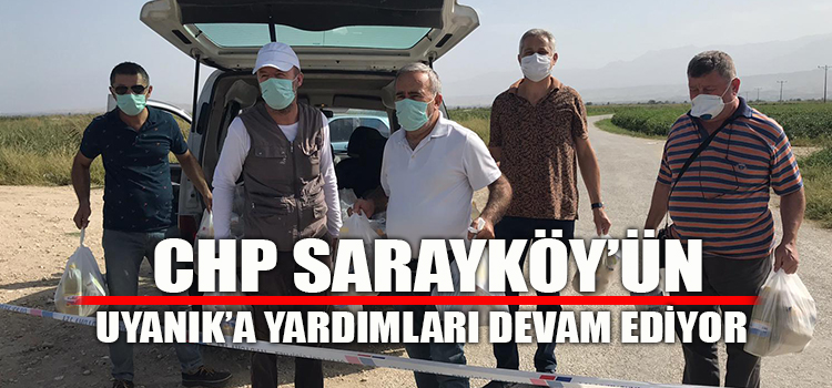 CHP SARAYKÖY UYANIK’A YARDIMLARA DEVAM EDİYOR