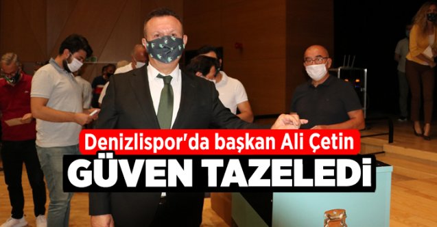 Denizlispor’da başkan Ali Çetin güven tazeledi