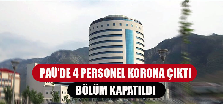 PAÜ HASTANESİNDE KORONA BÖLÜM KAPATTIRDI