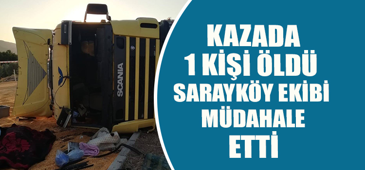 SARAYKÖY EKİBİ MÜDAHALE ETTİ SÜRÜCÜ HAYATINI KAYBETTİ