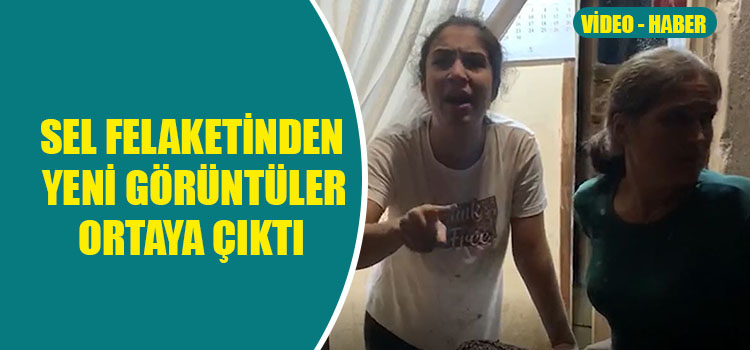 SEL FELAKETİ SONRASI YAŞANAN ZOR ANLAR BÖYLE GÖRÜNTÜLENDİ