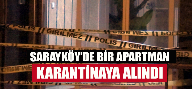 SON APARTMAN İLE BERABER SARAYKÖY’DE KARANTİNA SAYISI BELLİ OLDU