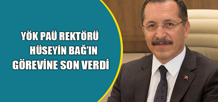 Yök, Paü Rektörü Hüseyin Bağ’ın Görevine Son Verdi