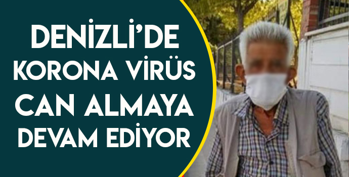 DENİZLİ’DE KORONA VİRÜS CAN ALMAYA DEVAM EDİYOR