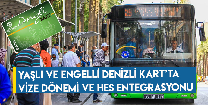 Yaşlı ve Engelli Denizli Kart’ta vize dönemi ve HES entegrasyonu