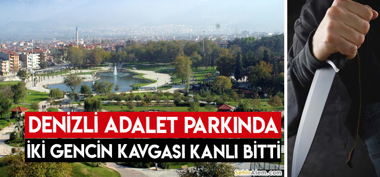 DENİZLİ ADALET PARKINDA İKİ GENCİN ARASINDA ÇIKAN KAVGA KANLI BİTTİ