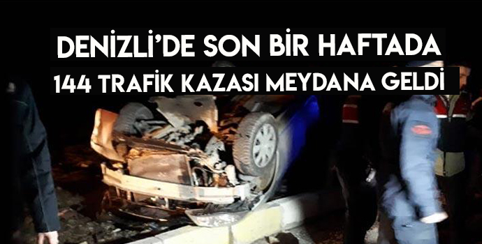 Denizli’de bir haftada 144 trafik kazası meydana geldi