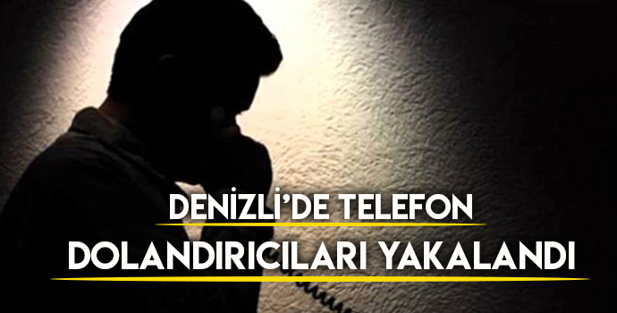 DENİZLİ’DE TELEFONLA 474 BİN LİRALIK DOLANDIRICILIK YAPAN ŞAHISLAR TUTUKLANDI