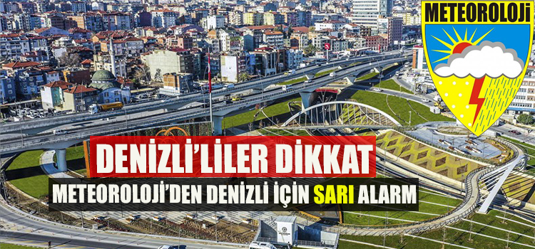 DENİZLİ’LİLER DİKKAT! METEOROLOJİ’DEN DENİZLİ İÇİN SARI ALARM