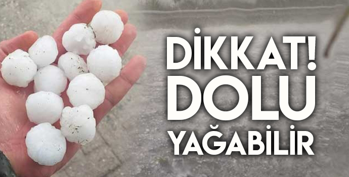 DİKKAT! DOLU YAĞABİLİR