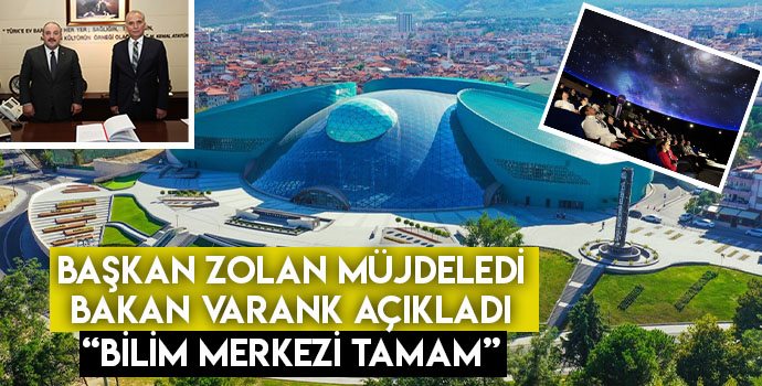 Başkan Zolan müjdeledi, Bakan Varank açıkladı! “Bilim Merkezi tamam”