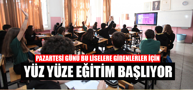 PAZARTESİ GÜNÜ LİSELERDE YÜZ YÜZE EĞİTİM BAŞLIYOR