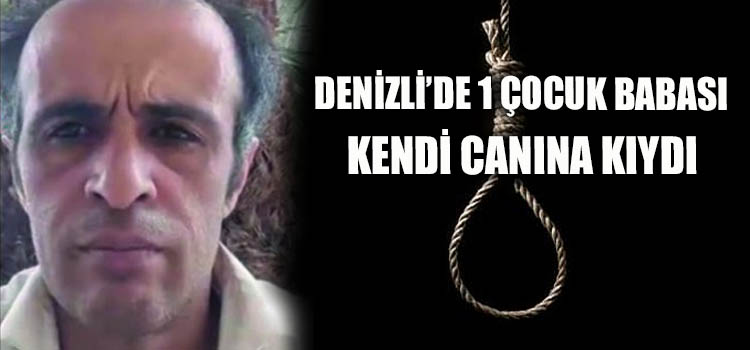 DENİZLİ’DE BİR ÇOCUK BABASI KENDİ CANINA KIYDI