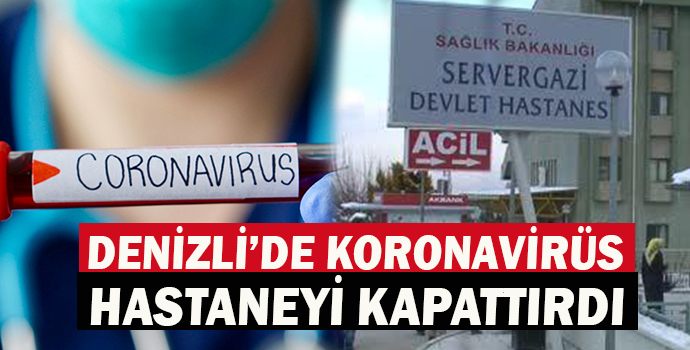 Denizli’de Koronavirüs Hastaneyi Kapattırdı