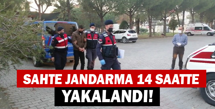 SAHTE JANDARMA 14 SAATTE YAKALANDI!