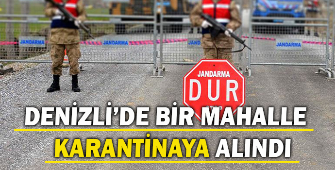 Denizli’de Bir Mahalle Karantinaya Alındı