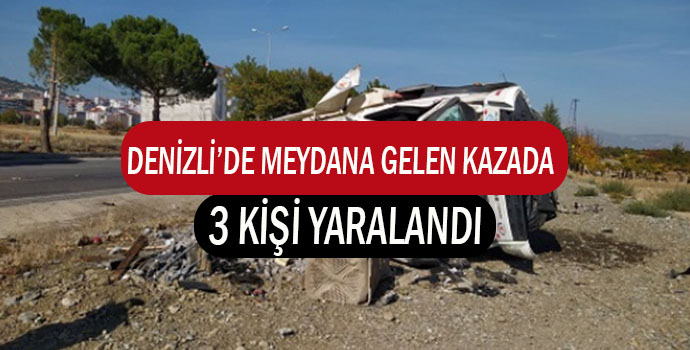 DENİZLİ’DE MEYDANA GELEN KAZADA 3 KİŞİ YARALANDI