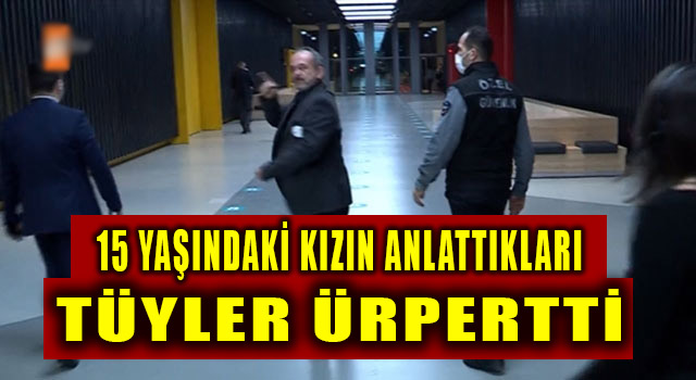 15 yaşındaki Buket’in Anlattıkları Tüyler Ürpertti!