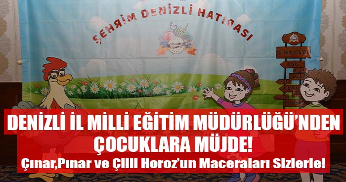 Denizli İl Milli Eğitim Müdürlüğü’nden Çocuklara Müjde! Çınar, Pınar ve Bilge Horoz’un Maceraları Sizlerle!