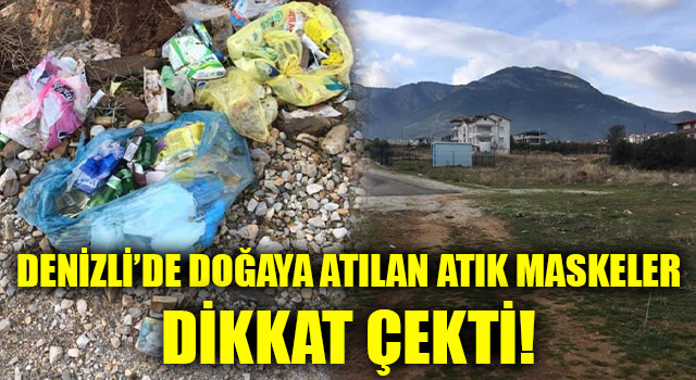 Denizli’de Doğaya Atılan Atık Maskeler Dikkat Çekti!