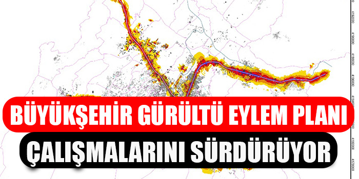 Büyükşehir, Gürültü Eylem Planı Çalışmalarını Sürdürüyor