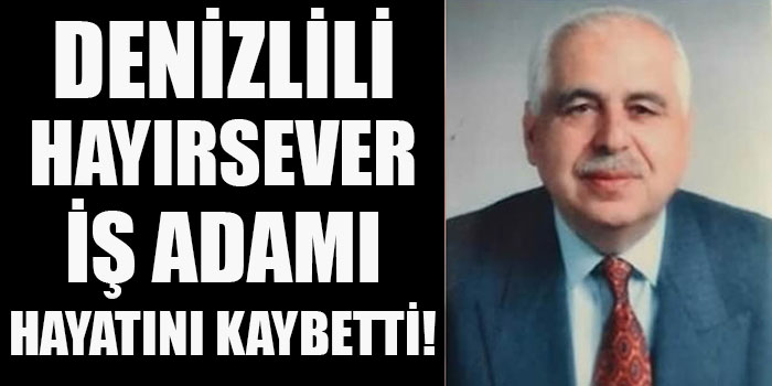 Denizlili İş Adamı Hayatını Kaybetti!