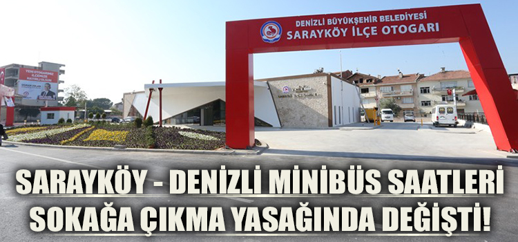 Sarayköy – Denizli Minibüs Saatleri Sokağa Çıkma Yasağında Değişti!