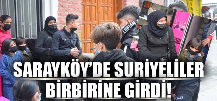 Sarayköy’de Suriyeliler Birbirine Girdi!