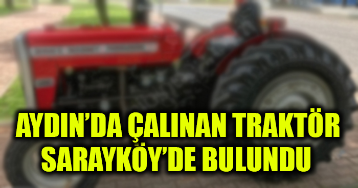 Aydın’da Çalınan Traktör Sarayköy’de Bulundu