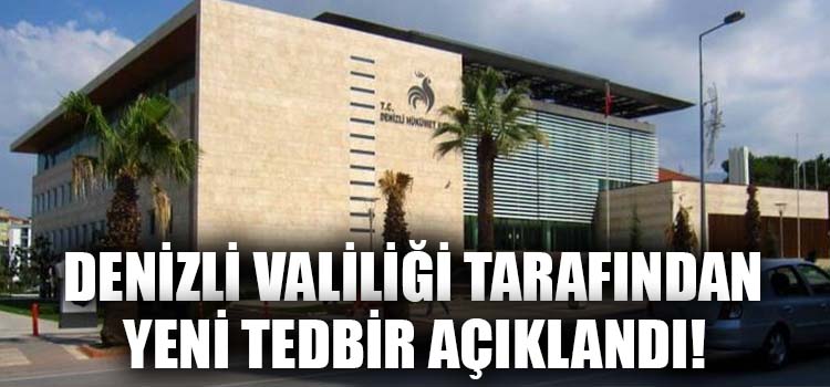 Denizli Valiliği Tarafından Yeni Tedbir Açıklandı!