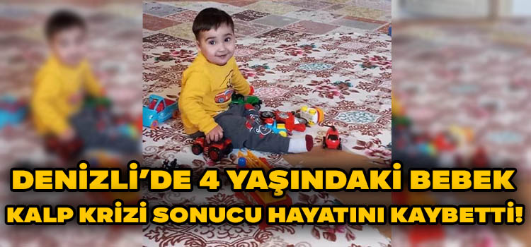 Denizli’de 4 Yaşındaki Çocuk Kalbine Yenildi!