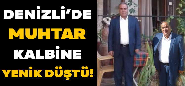 Denizli’de Muhtar Kalbine Yenik Düştü!