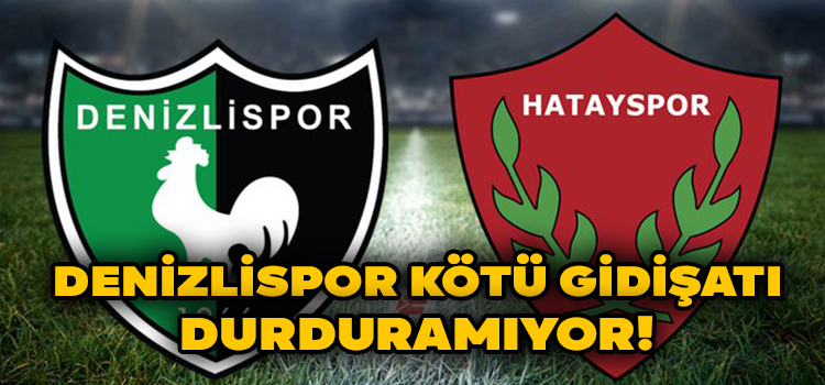 Denizlispor Evinde Hatayspor’a 2-0 Mağlup Oldu!