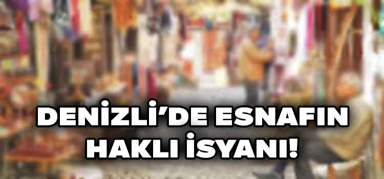 Denizli’de Esnafın Haklı İsyanı!