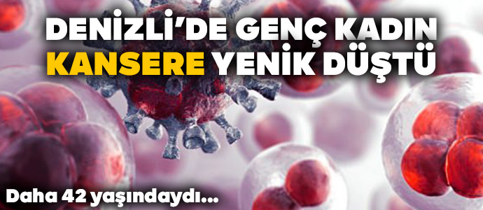 Genç Kadın Kansere Yenik Düştü!