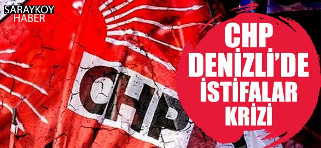 CHP Denizli’de İstifalar Krizi!