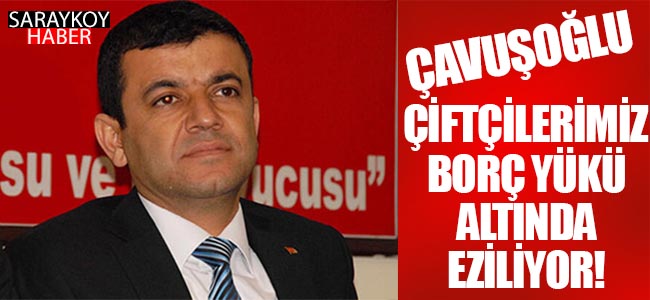 “Çiftçilerimiz borç yükü altında eziliyor!”