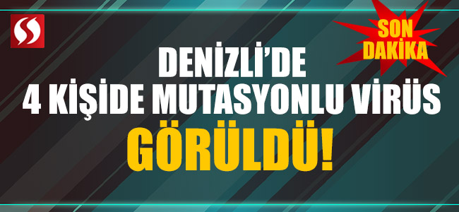 Denizli’de 4 Kişide Mutasyonlu Virüs Görüldü!