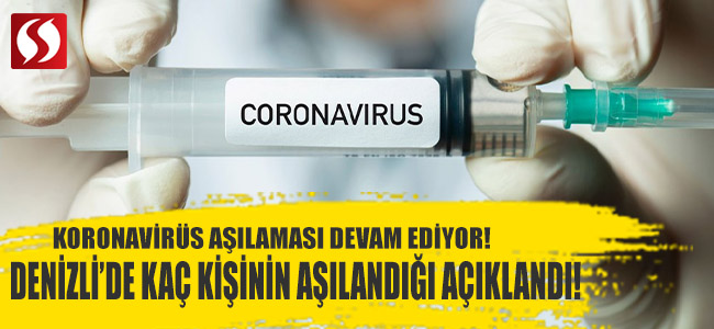 Denizli’de Kaç Kişinin Aşılandığı Açıklandı!