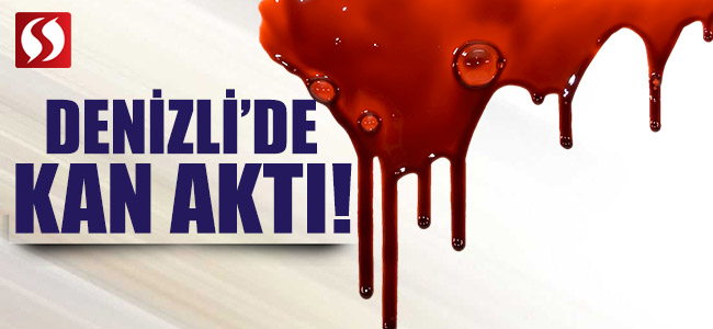 Denizli’de Kan Aktı!