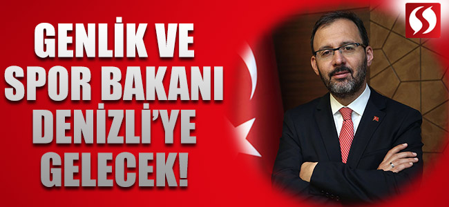 Gençlik ve Spor Bakanı Denizli’ye Gelecek!