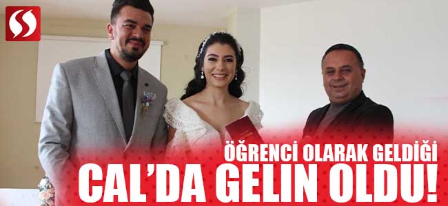 ÖĞRENCİ OLARAK GELDİĞİ ÇAL’DA GELİN OLDU!