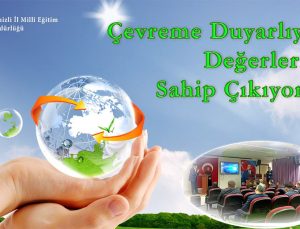 Çevreme Duyarlıyım Değerlerime Sahip Çıkıyorum Projesi Tanıtıldı!